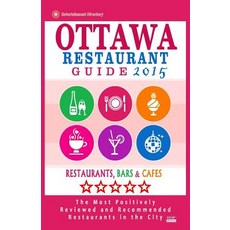 Ottawa Restaurant Guide 2015: Best Rated Restaurants in Ottawa Canada - 500 Restaurants Bars and Caf..., Createspace Independent Publishing Platform