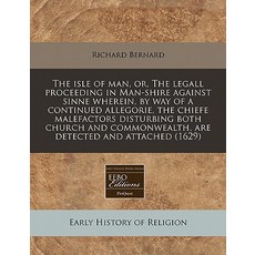 The Isle of Man Or the Legall Proceeding in Man-Shire Against Sinne Wherein by Way of a Continued A..., Proquest, Eebo Editions