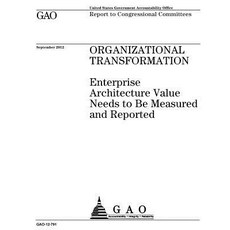 Organizational Transformation: Enterprise Architecture Value Needs to Be Measured and Reported: Report..., Createspace Independent Publishing Platform