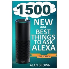 Alexa: 1500 New and Best Things to Ask Alexa: Master Top Alexa Commands and Find Out New Fun and Exci..., Createspace Independent Publishing Platform