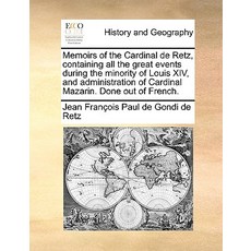Memoirs of the Cardinal de Retz Containing All the Great Events During the Minority of Louis XIV and..., Gale Ecco, Print Editions