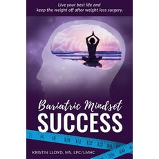 Bariatric Mindset Success: Live Your Best Life and Keep the Weight Off After Weight Loss Surgery Pape..., Createspace Independent Publishing Platform