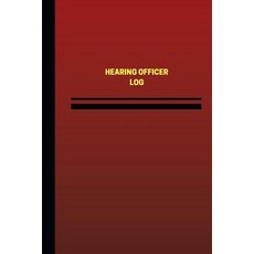Hearing Officer Log (Logbook Journal - 124 Pages 6 X 9 Inches): Hearing Officer Logbook (Red Cover ..., Createspace Independent Publishing Platform