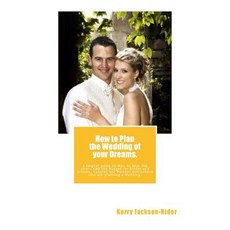 How to Plan the Wedding of Your Dreams.: A Helpful Guide on How to Beat the Stress and the Budget for ..., Createspace Independent Publishing Platform