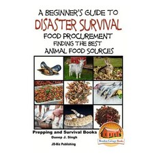 A Beginner's Guide to Disaster Survival: Food Procurement - Finding the Best Animal Food Sources Pape..., Createspace Independent Publishing Platform