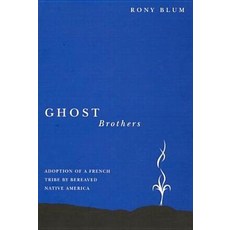Ghost Brothers: Adoption of a French Tribe by Bereaved Native America: A Transdisciplinary Longitudina..., McGill-Queen's University Press