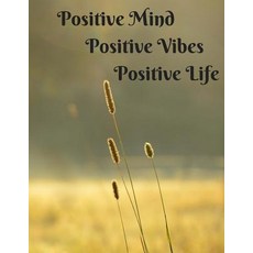 Positive Mind - Positive Vibes - Positive Life: Lined Journal - Notebook - Composition Book - 8.5 X 11..., Createspace Independent Publishing Platform