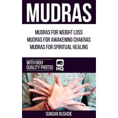 Mudras: Mudras for Weight Loss Mudras for Awakening Chakras Mudras for Healing (Mudras - Chakras - M..., Createspace Independent Publishing Platform