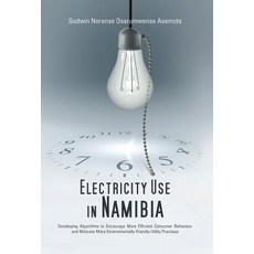 Electricity Use in Namibia: Developing Algorithms to Encourage More Efficient Consumer Behaviour and M..., iUniverse