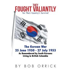 They Fought Valiantly for Their Country's Survival: The Korean War 25 June 1950 - 27 July 1953 as Reme..., Xlibris Corporation