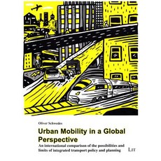 Urban Mobility in a Global Perspective: An International Comparison of the Possibilities and Limits of..., Lit Verlag