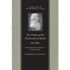 The Origin of the Distinction of Ranks: Or an Inquiry Into the Circumstances Which Give Rise to Influ..., Liberty Fund