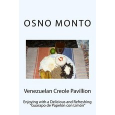 Venezuelan Creole Pavillion: Enjoying with a Delicious and Refreshing Guarapo de Papelon Con Limon Pa..., Createspace Independent Publishing Platform