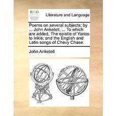 關於幾個主題的詩；作者：John Anketell ...在 Inkl 中加入了 Yarico 書信..., Gale Ecco，印刷版