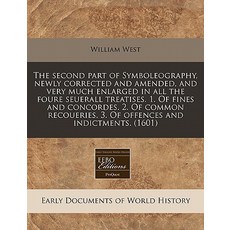 The Second Part of Symboleography Newly Corrected and Amended and Very Much Enlarged in All the Four..., Proquest, Eebo Editions