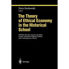 The Theory of Ethical Economy in the Historical School: Wilhelm Roscher Lorenz Von Stein Gustav Schm..., Springer