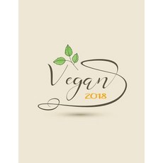 2018 Vegan: Calendar Organiser and Journal Notebook with Inspirational Quotes + to Do Lists with Vegan..., Createspace Independent Publishing Platform