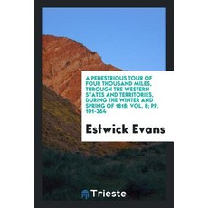 A Pedestrious Tour of Four Thousand Miles Through the Western States and Territories During the Wint..., Trieste Publishing