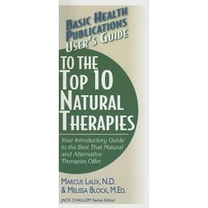User's Guide to the Top 10 Natural Therapies: Your Introductory Guide to the Best That Natural and Alt..., Basic Health Publications
