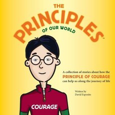 The Principles of Our World - Courage: A Collection of Stories about How the Principle of Sacrifice Ca..., Harvest Time Partners, Inc.