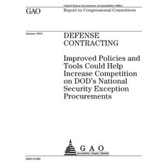 Defense Contracting: Improved Policies and Tools Could Help Increase Competition on Dods National Secu..., Createspace Independent Publishing Platform