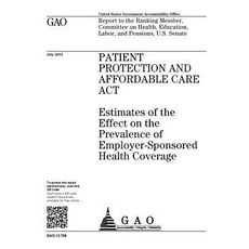 Patient Protection and Affordable Care ACT: Estimates of the Effect on the Prevalence of Employer-Spon..., Createspace Independent Publishing Platform