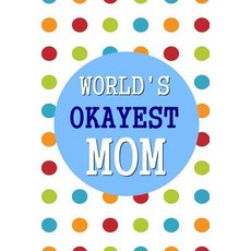 World's Okayest Mom: 6x9 Dot Grid Journal Professionally Designed Work Book Planner Diary 100 Pages..., Createspace Independent Publishing Platform