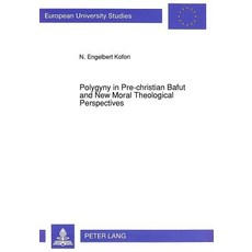Polygyny in Pre-Christian Bafut and New Moral Theological Perspectives: A Thesis Presented ..., Peter Lang Gmbh, Internationaler Verlag Der W