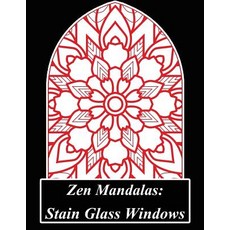 Zen Mandalas: Stain Glass Windows: Peaceful Color Therapy: A Stained Glass Mandala Coloring Book Fille..., Createspace Independent Publishing Platform