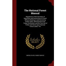 The National Forest Manual: Regulations of the Secretary of Agriculture and Instructions to Forest Off..., Andesite Press