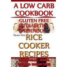 Rice Cooker Recipes - A Low Carb Cookbook - Low Sugar & 1001% Refined Sugar Free - Gluten Free & Diabe..., Createspace Independent Publishing Platform