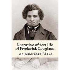 Narrative of the Life of Frederick Douglass - An American Slave: The True Story of an American Slave ..., Createspace Independent Publishing Platform