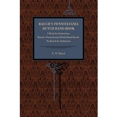 Rauch's Pennsylvania Dutch Hand-Book: A Book for Instruction: Rauch's Pennsylvania Deitsh Hond-Booch: ..., Metalmark Books
