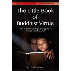 The Little Book of Buddhist Virtue: The Buddha's Teachings on Happiness Through Skillful Conduct Pape..., Createspace Independent Publishing Platform