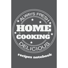 Recipes Notebook Always Fresh Home Cooking Delicious: Recipes Notebook Blank Cookbook ( Gifts for Foo..., Createspace Independent Publishing Platform