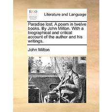 Paradise Lost. a Poem in Twelve Books. by John Milton. with a Biographical and Critical Account of the..., Gale Ecco, Print Editions