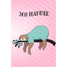 2018 Planner: Daily Weekly Monthly 2018 Planner & Organizer with to Do List (Sloth Planner 2018)(V1)..., Createspace Independent Publishing Platform