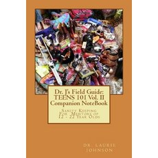 Dr. J's Field Guide: Teens 101 Vol. II Companion Notebook: Sanity Keeping for Mentors of 12 - 22 Year ..., Createspace Independent Publishing Platform
