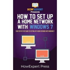 How to Set Up a Home Network with Windows 7: Your Step-By-Step Guide to Setting Up a Home Network with..., Createspace Independent Publishing Platform