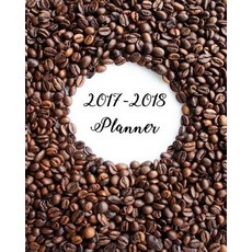 2017-2018 Planner: 2017-2018 Academic Planner Weekly and Monthly - Calendar Schedule Organizer and Jou..., Createspace Independent Publishing Platform