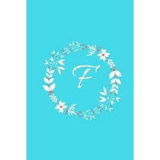 F: Tiffany Blue Floral / Monogram Initial 'f' Notebook: (6 X 9) Diary Daily Planner Lined Daily Jour..., Createspace Independent Publishing Platform