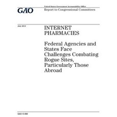 Internet Pharmacies: Federal Agencies and State Face Challenges Combating Rogue Sites Particularly Th..., Createspace Independent Publishing Platform