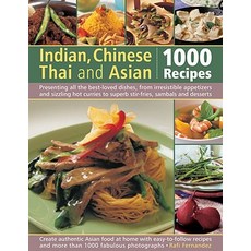 Indian Chinese Thai & Asian: 1000 Recipes: Presenting All the Best-Loved Dishes from Irresistible Ap..., Lorenz Books