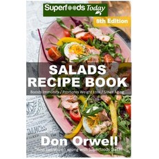 Salads Recipe Book: Over 165 Quick & Easy Gluten Free Low Cholesterol Whole Foods Recipes Full of Anti..., Createspace Independent Publishing Platform