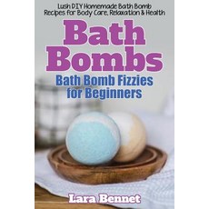 Bath Bombs: Bath Bomb Fizzies for Beginners: Lush DIY Homemade Bath Bomb Recipes for Body Care Relaxa..., Createspace Independent Publishing Platform