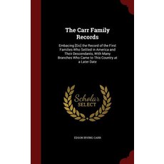 The Carr Family Records: Embacing [Sic] the Record of the First Families Who Settled in America and Th..., Andesite Press