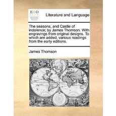 The Seasons and Castle of Indolence; By James Thomson. with Engravings from Original Designs. to Whic..., Gale Ecco, Print Editions