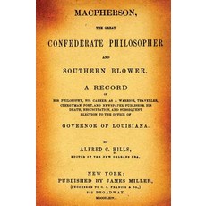 MacPherson the Great Confederate Philosopher and Southern Blower.: A Record of His Philosophy His Ca..., Createspace Independent Publishing Platform