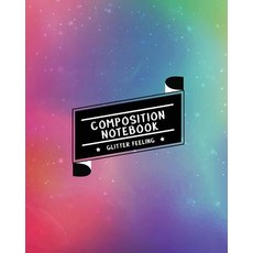 Composition Notebook Glitter Feeling: Ruled Paper Journal (Extra Large 8x10 Inches) - Rainbow Glitter ..., Createspace Independent Publishing Platform