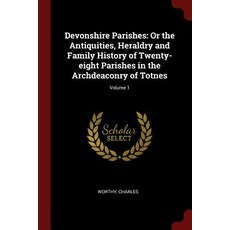 Devonshire Parishes: Or the Antiquities Heraldry and Family History of Twenty-Eight Parishes in the A..., Andesite Press